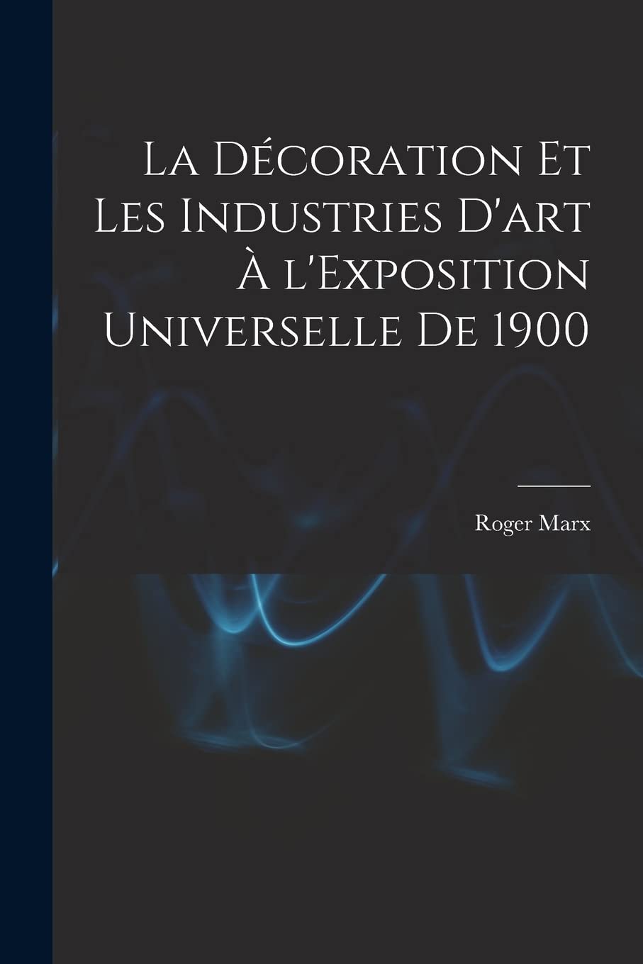 Buy La décoration et les industries d'art à l'Exposition